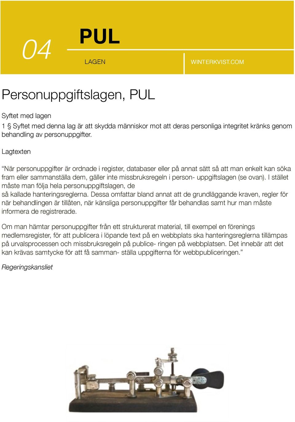 ovan). I stället måste man följa hela personuppgiftslagen, de så kallade hanteringsreglerna.