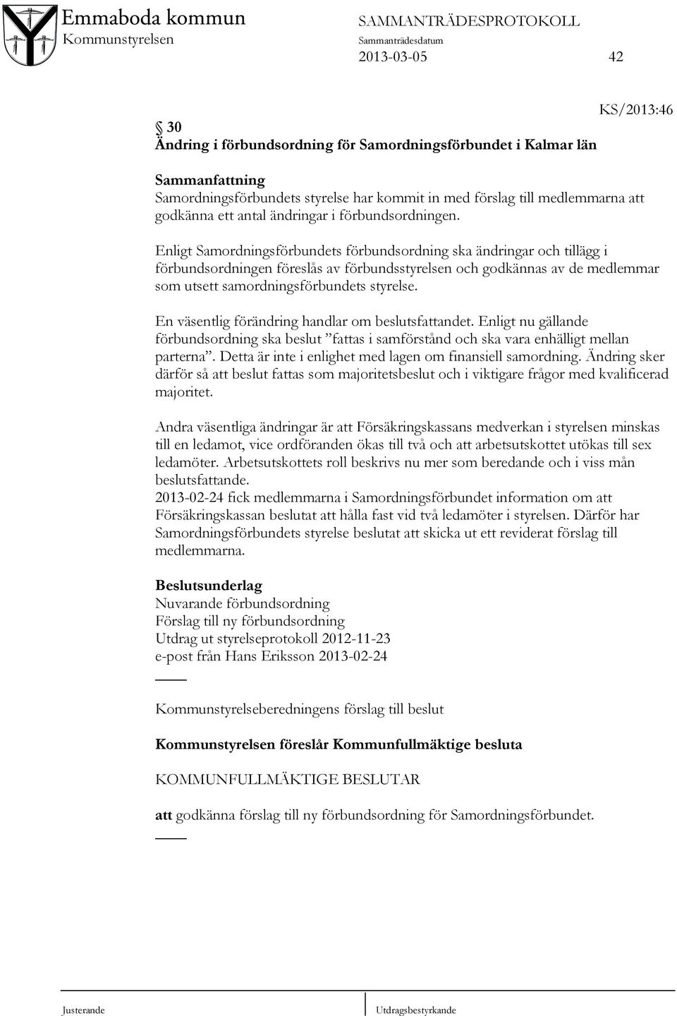 Enligt Samordningsförbundets förbundsordning ska ändringar och tillägg i förbundsordningen föreslås av förbundsstyrelsen och godkännas av de medlemmar som utsett samordningsförbundets styrelse.