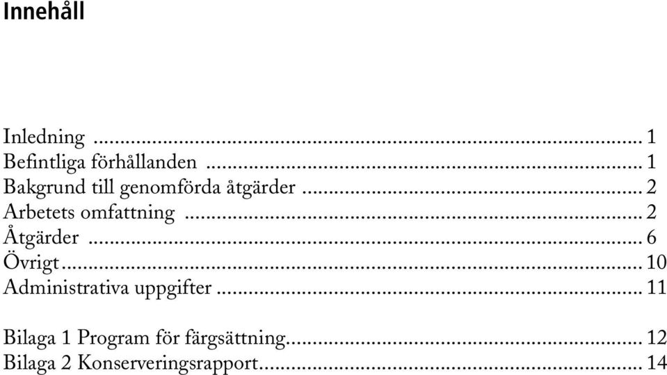 .. 2 Åtgärder... 6 Övrigt... 10 Administrativa uppgifter.
