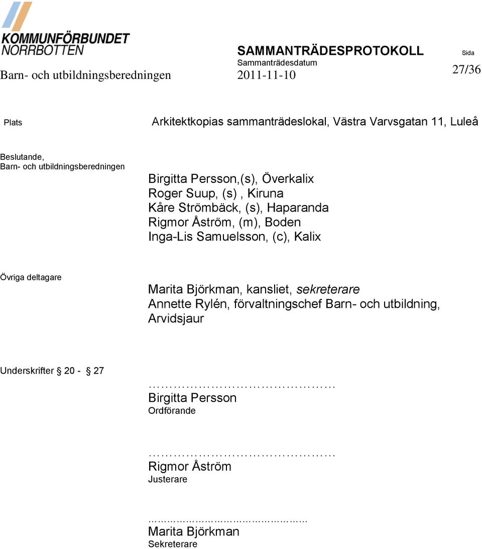 (c), Kalix Övriga deltagare Marita Björkman, kansliet, sekreterare Annette Rylén, förvaltningschef Barn- och