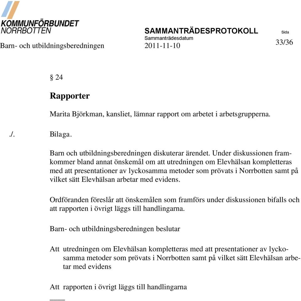 vilket sätt Elevhälsan arbetar med evidens. Ordföranden föreslår att önskemålen som framförs under diskussionen bifalls och att rapporten i övrigt läggs till handlingarna.