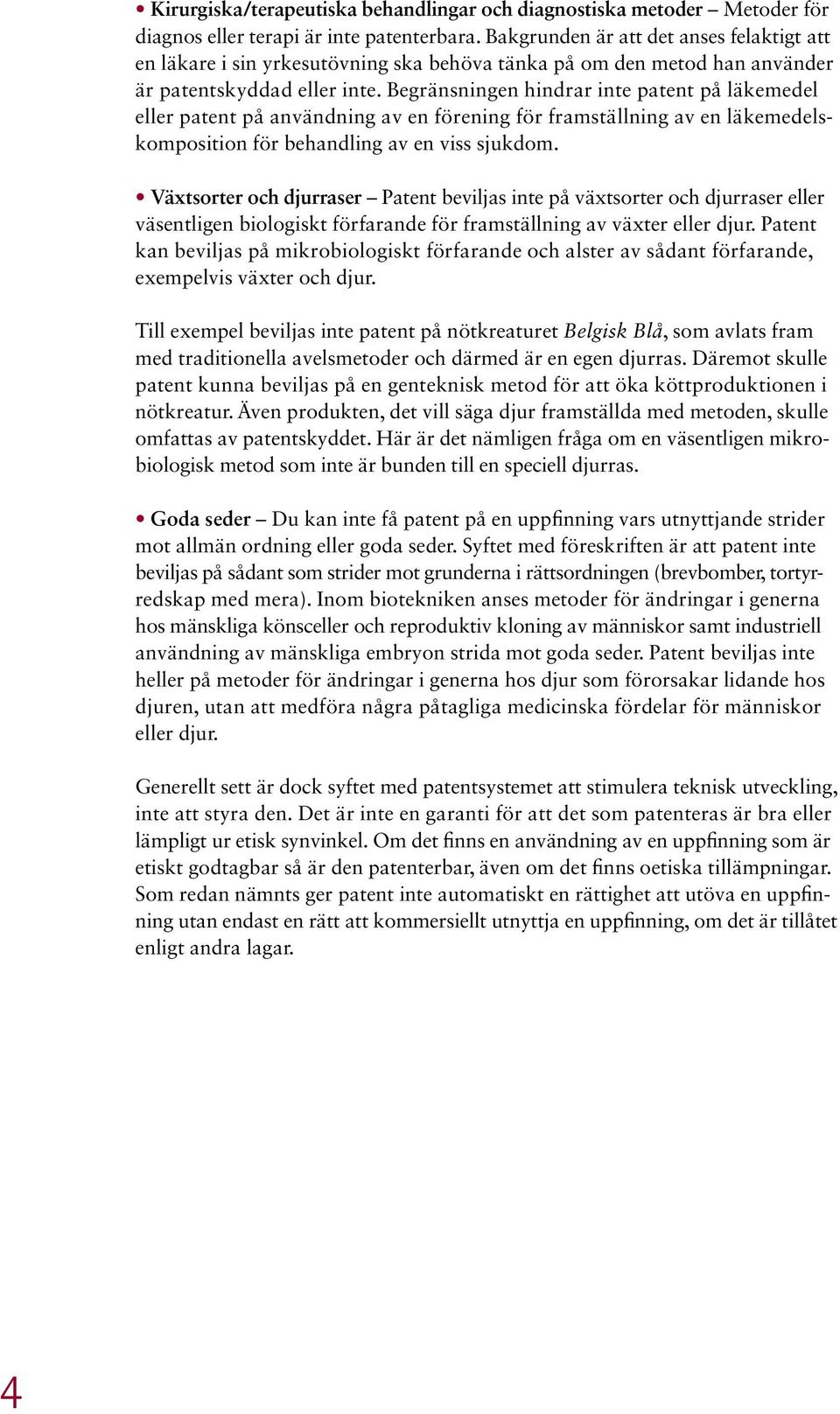 Begränsningen hindrar inte patent på läkemedel eller patent på användning av en förening för framställning av en läkemedelskomposition för behandling av en viss sjukdom.