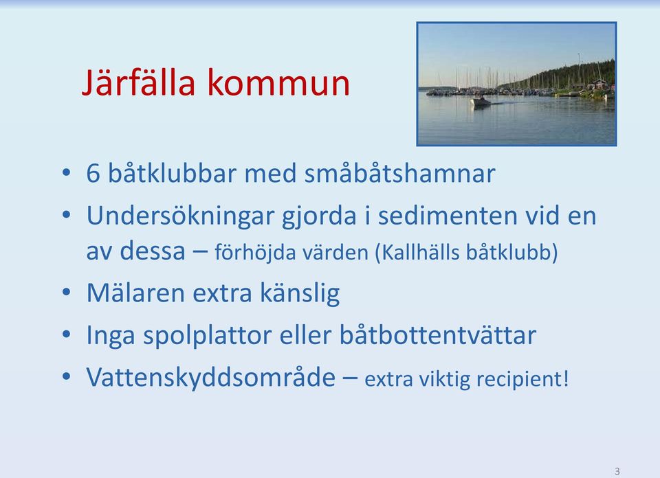 värden (Kallhälls båtklubb) Mälaren extra känslig Inga