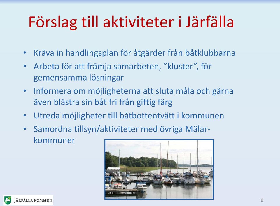 möjligheterna att sluta måla och gärna även blästra sin båt fri från giftig färg Utreda