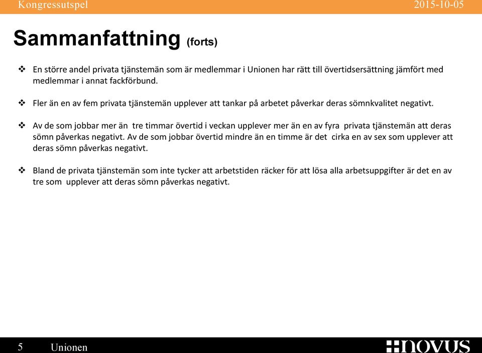 Av de som jobbar mer än tre timmar övertid i veckan upplever mer än en av fyra privata tjänstemän att deras sömn påverkas negativt.