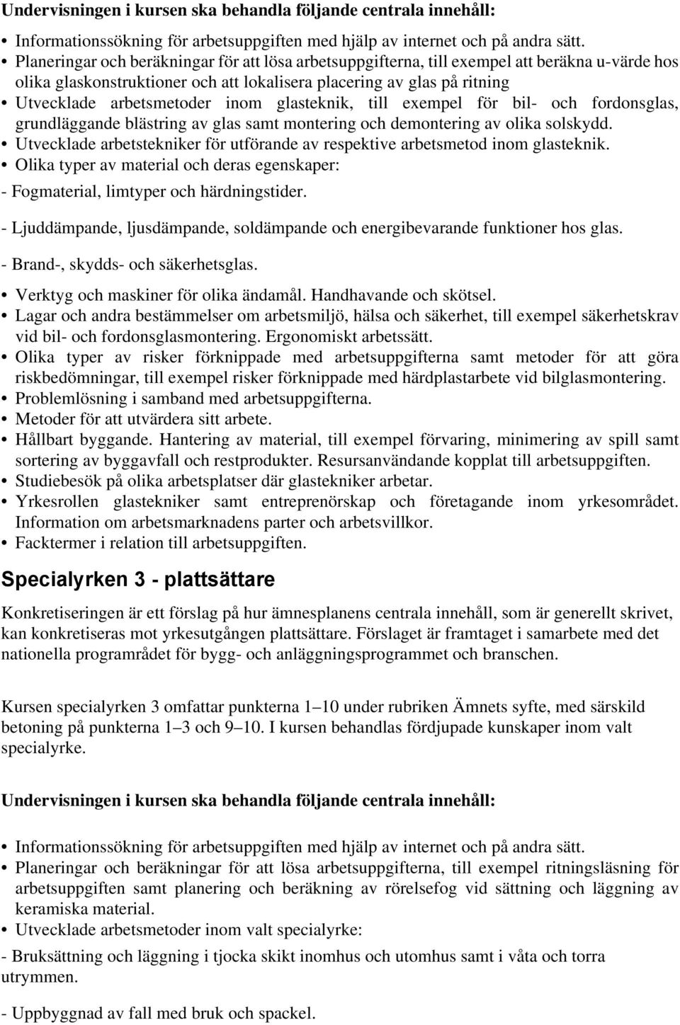 glasteknik, till exempel för bil- och fordonsglas, grundläggande blästring av glas samt montering och demontering av olika solskydd.