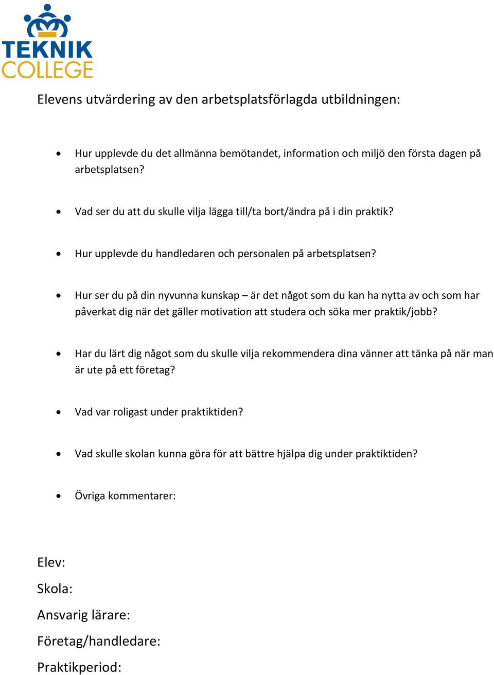 Hur ser du på din nyvunna kunskap är det något som du kan ha nytta av och som har påverkat dig när det gäller motivation att studera och söka mer praktik/jobb?