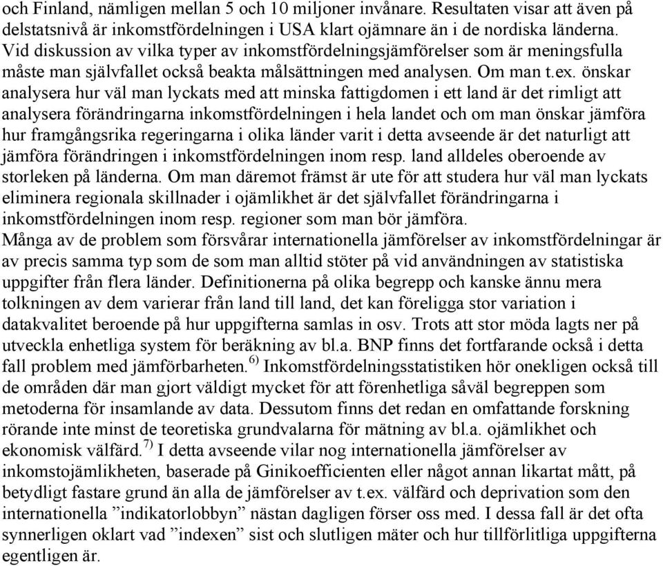 önskar analysera hur väl man lyckats med att minska fattigdomen i ett land är det rimligt att analysera förändringarna inkomstfördelningen i hela landet och om man önskar jämföra hur framgångsrika