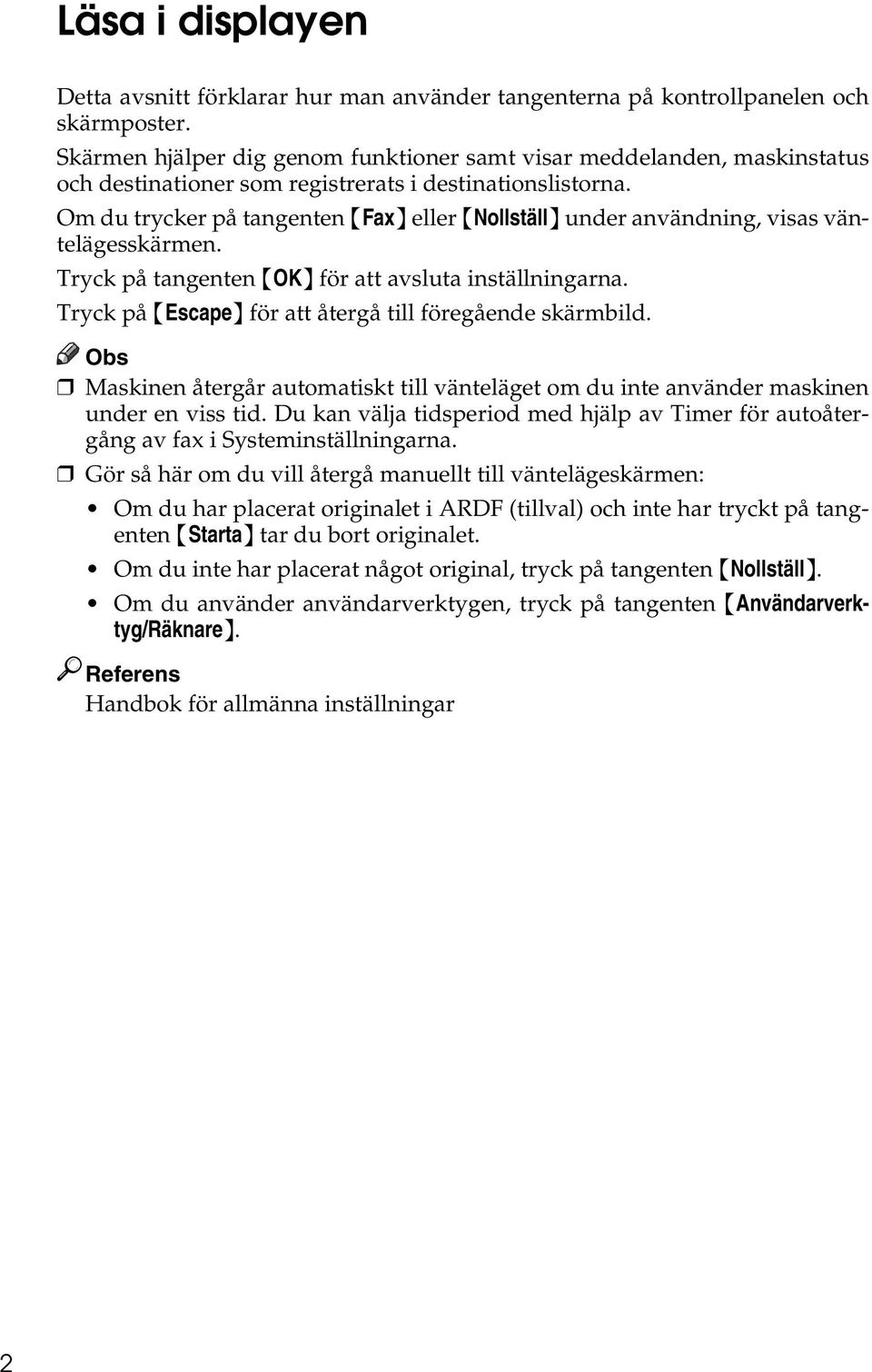 Om du trycker på tangenten {Fax} eller {Nollställ} under användning, visas väntelägesskärmen. Tryck på tangenten {OK} för att avsluta inställningarna.