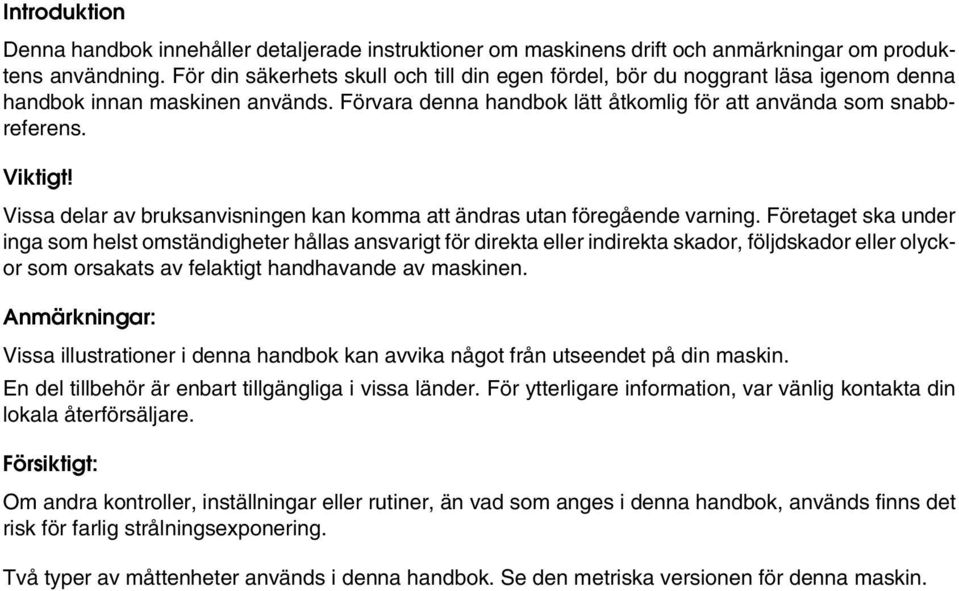 Vissa delar av bruksanvisningen kan komma att ändras utan föregående varning.