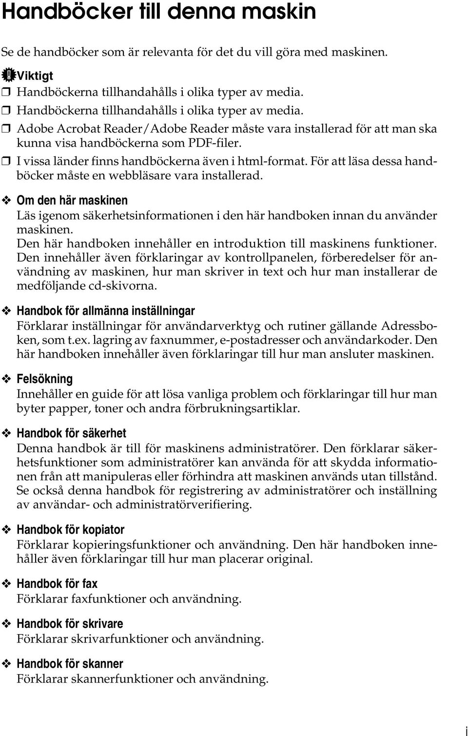 I vissa länder finns handböckerna även i html-format. För att läsa dessa handböcker måste en webbläsare vara installerad.