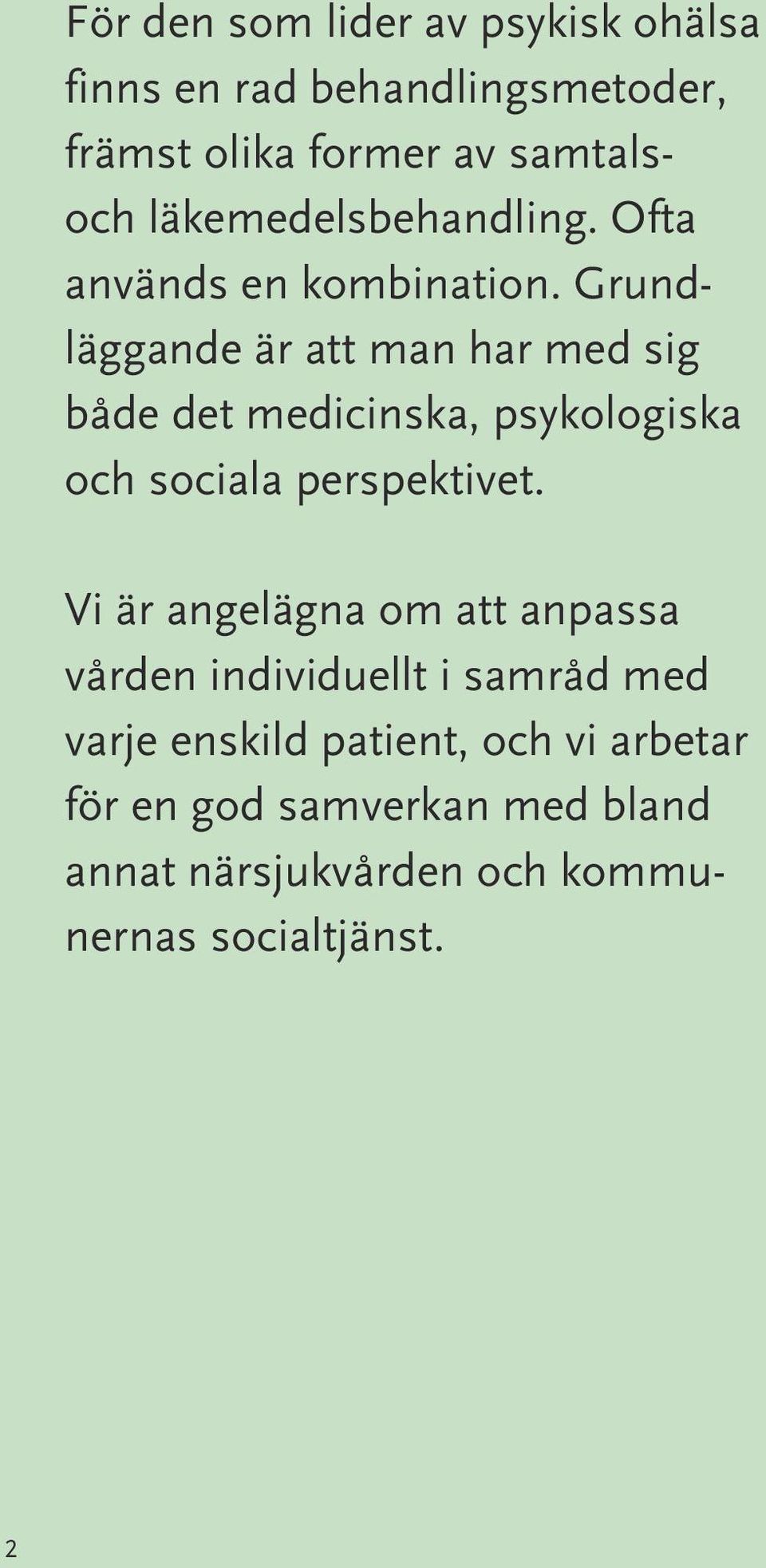 Grundläggande är att man har med sig både det medicinska, psykologiska och sociala perspektivet.