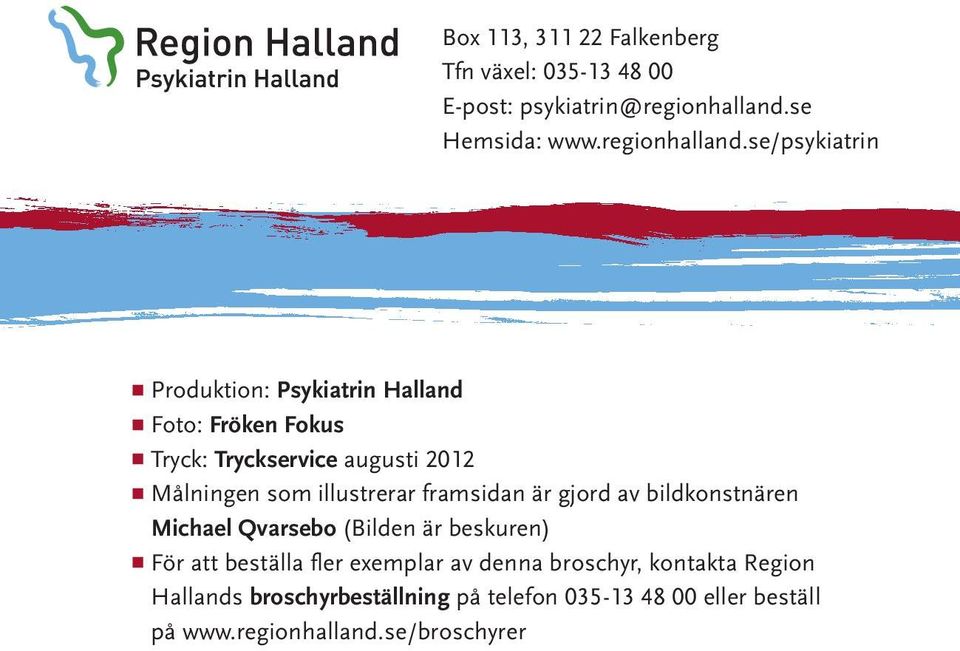 se/psykiatrin Produktion: Psykiatrin Halland Foto: Fröken Fokus Tryck: Tryckservice augusti 2012 Målningen som