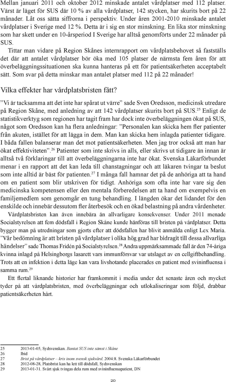 En lika stor minskning som har skett under en 10-årsperiod I Sverige har alltså genomförts under 22 månader på SUS.