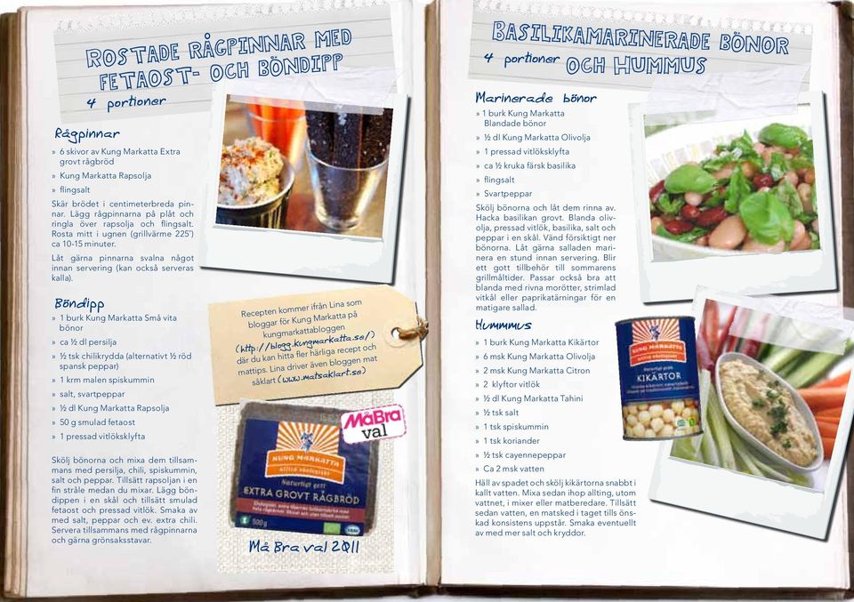 Böndipp» 1 burk Kung Markatta Små vita bönor» ca ½ dl persilja» ½ tsk chilikrydda (alternativt ½ röd spansk peppar)» 1 krm malen spiskummin» salt, svartpeppar» ½ dl Kung Markatta Rapsolja» 50 g