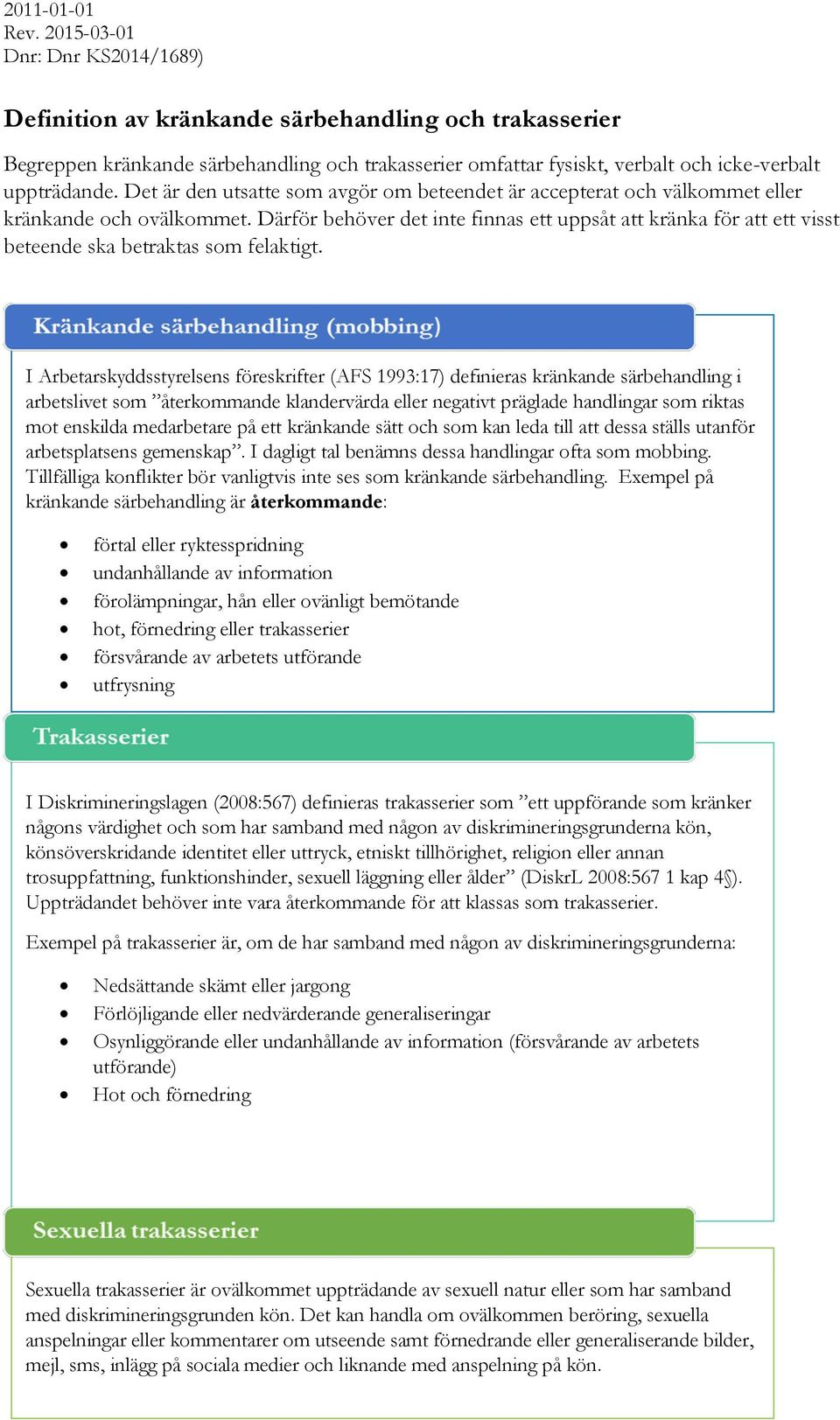 Därför behöver det inte finnas ett uppsåt att kränka för att ett visst beteende ska betraktas som felaktigt.