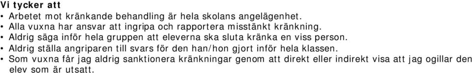 Aldrig säga inför hela gruppen att eleverna ska sluta kränka en viss person.