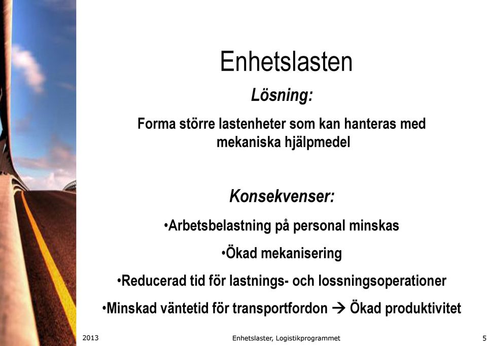 minskas Ökad mekanisering Reducerad tid för lastnings- och