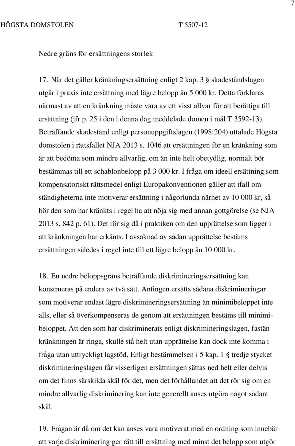 Beträffande skadestånd enligt personuppgiftslagen (1998:204) uttalade Högsta domstolen i rättsfallet NJA 2013 s.