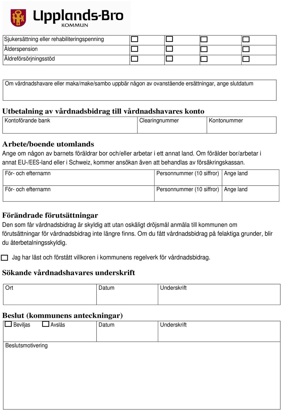 Om förälder bor/arbetar i annat EU-/EES-land eller i Schweiz, kommer ansökan även att behandlas av försäkringskassan.