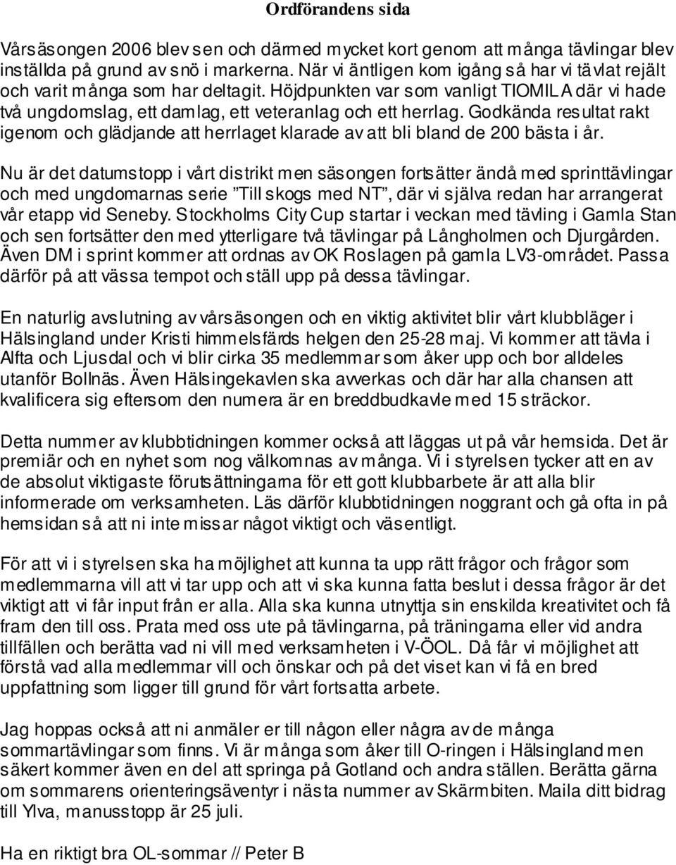 Godkända resultat rakt igenom och glädjande att herrlaget klarade av att bli bland de 200 bästa i år.