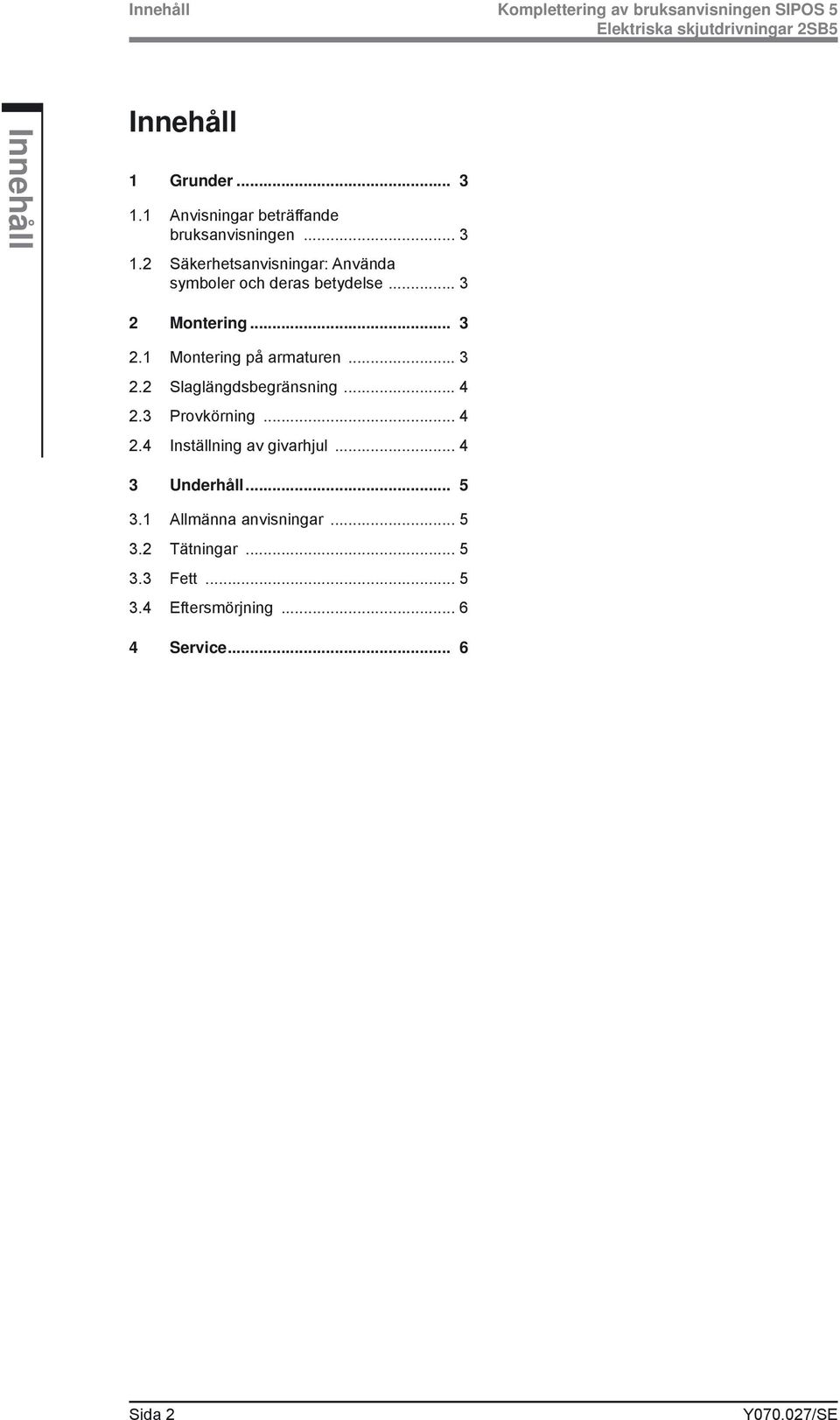 .. 3 2 Montering... 3 2.1 Montering på armaturen... 3 2.2 Slaglängdsbegränsning... 4 2.3 Provkörning... 4 2.4 Inställning av givarhjul.