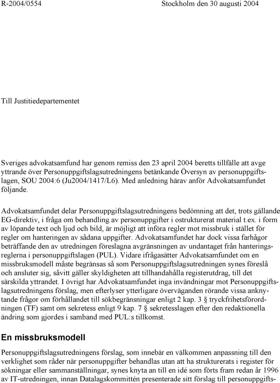 Advokatsamfundet delar Personuppgiftslagsutredningens bedömning att det, trots gällande EG-direktiv, i fråga om behandling av personuppgifter i ostrukturerat material t.ex.