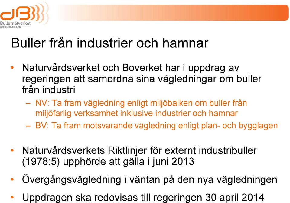 hamnar BV: Ta fram motsvarande vägledning enligt plan- och bygglagen Naturvårdsverkets Riktlinjer för externt industribuller