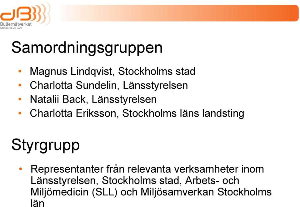 landsting Styrgrupp Representanter från relevanta verksamheter inom