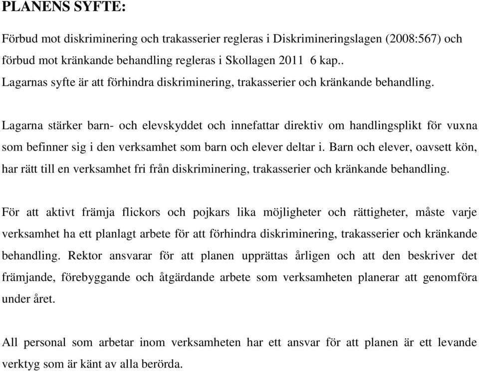 Lagarna stärker barn- och elevskyddet och innefattar direktiv om handlingsplikt för vuxna som befinner sig i den verksamhet som barn och elever deltar i.