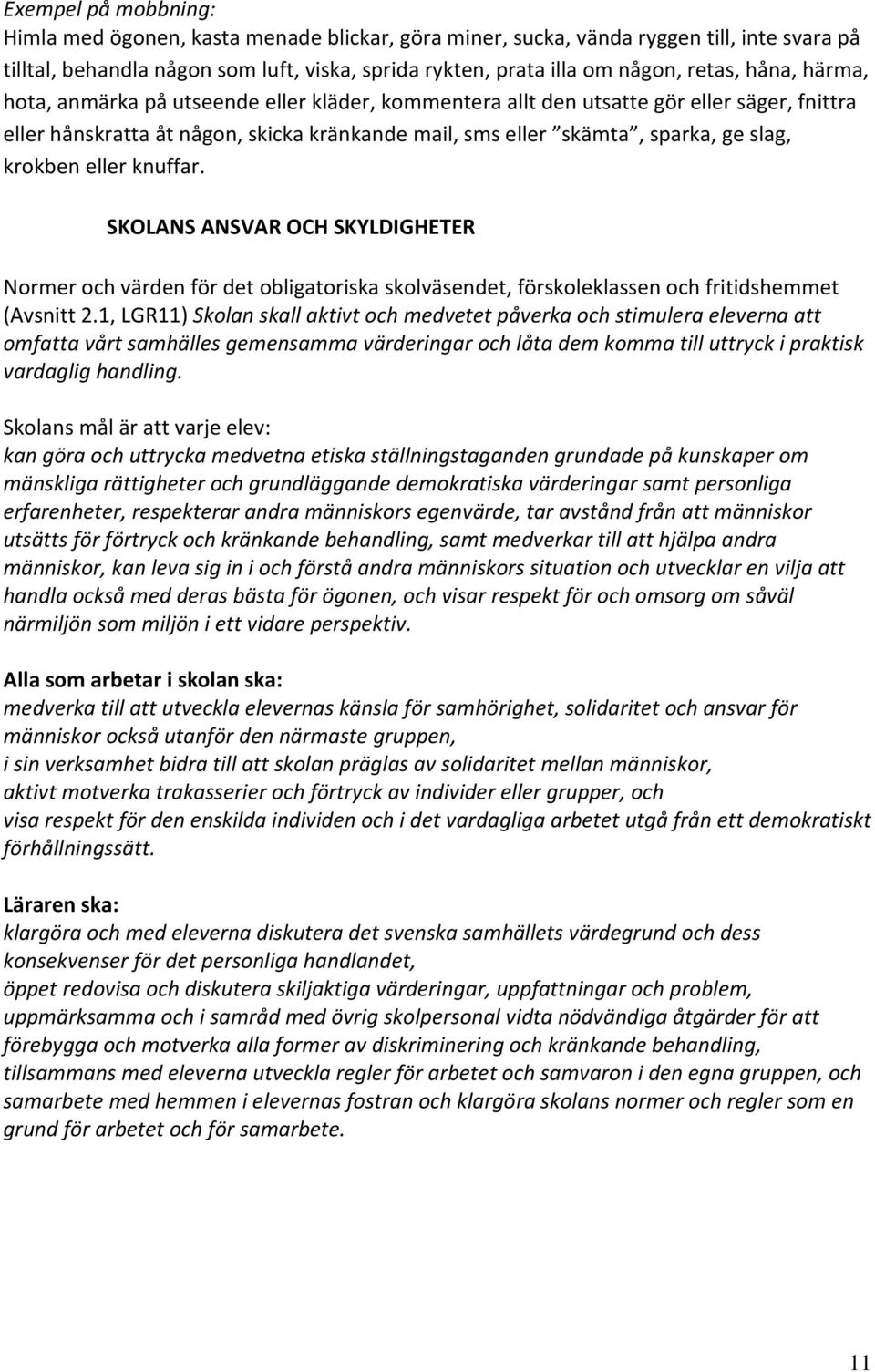 eller knuffar. SKOLANS ANSVAR OCH SKYLDIGHETER Normer och värden för det obligatoriska skolväsendet, förskoleklassen och fritidshemmet (Avsnitt 2.