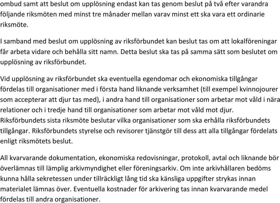 Detta beslut ska tas på samma sätt som beslutet om upplösning av riksförbundet.