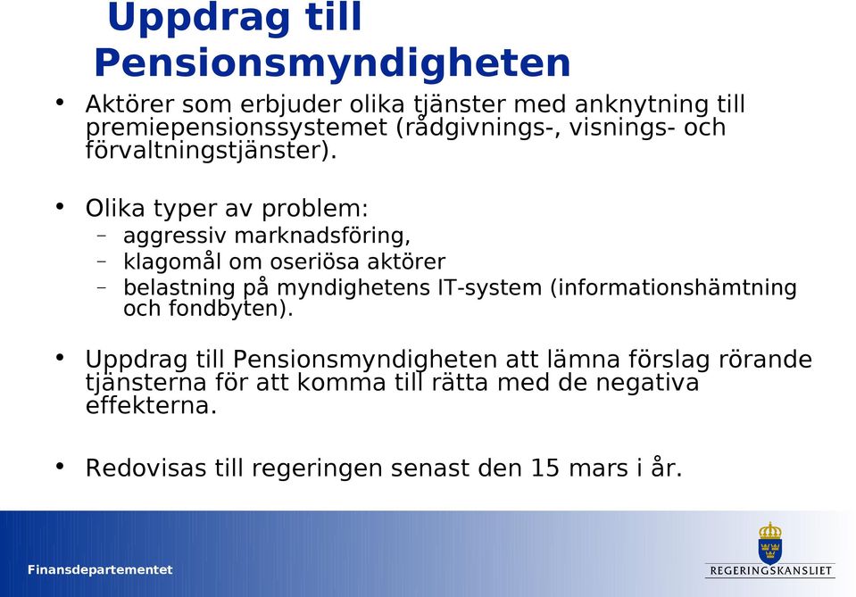 Olika typer av problem: aggressiv marknadsföring, klagomål om oseriösa aktörer belastning på myndighetens IT-system