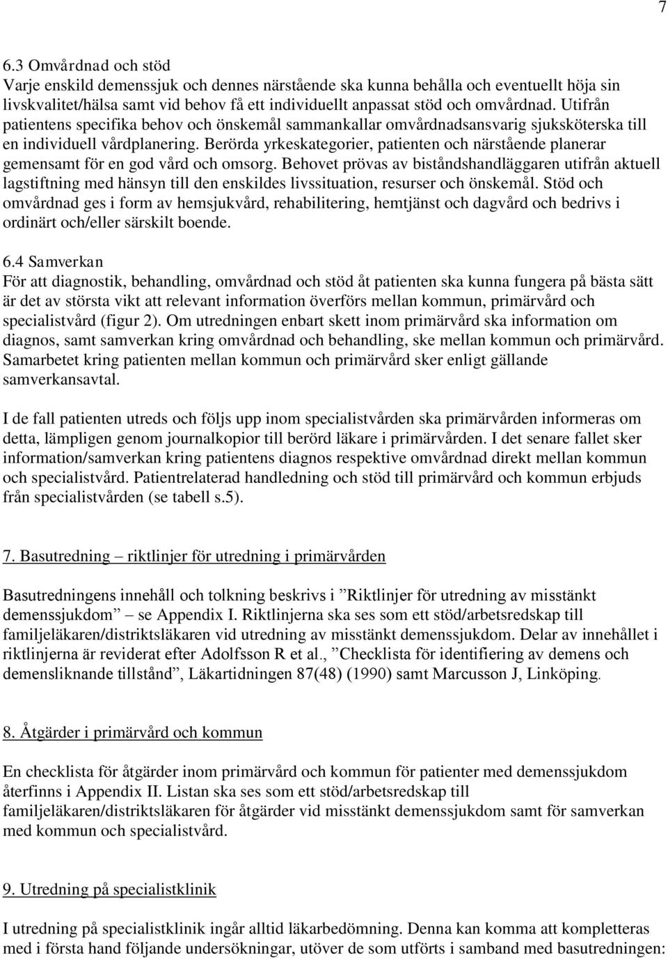 Berörda yrkeskategorier, patienten och närstående planerar gemensamt för en god vård och omsorg.