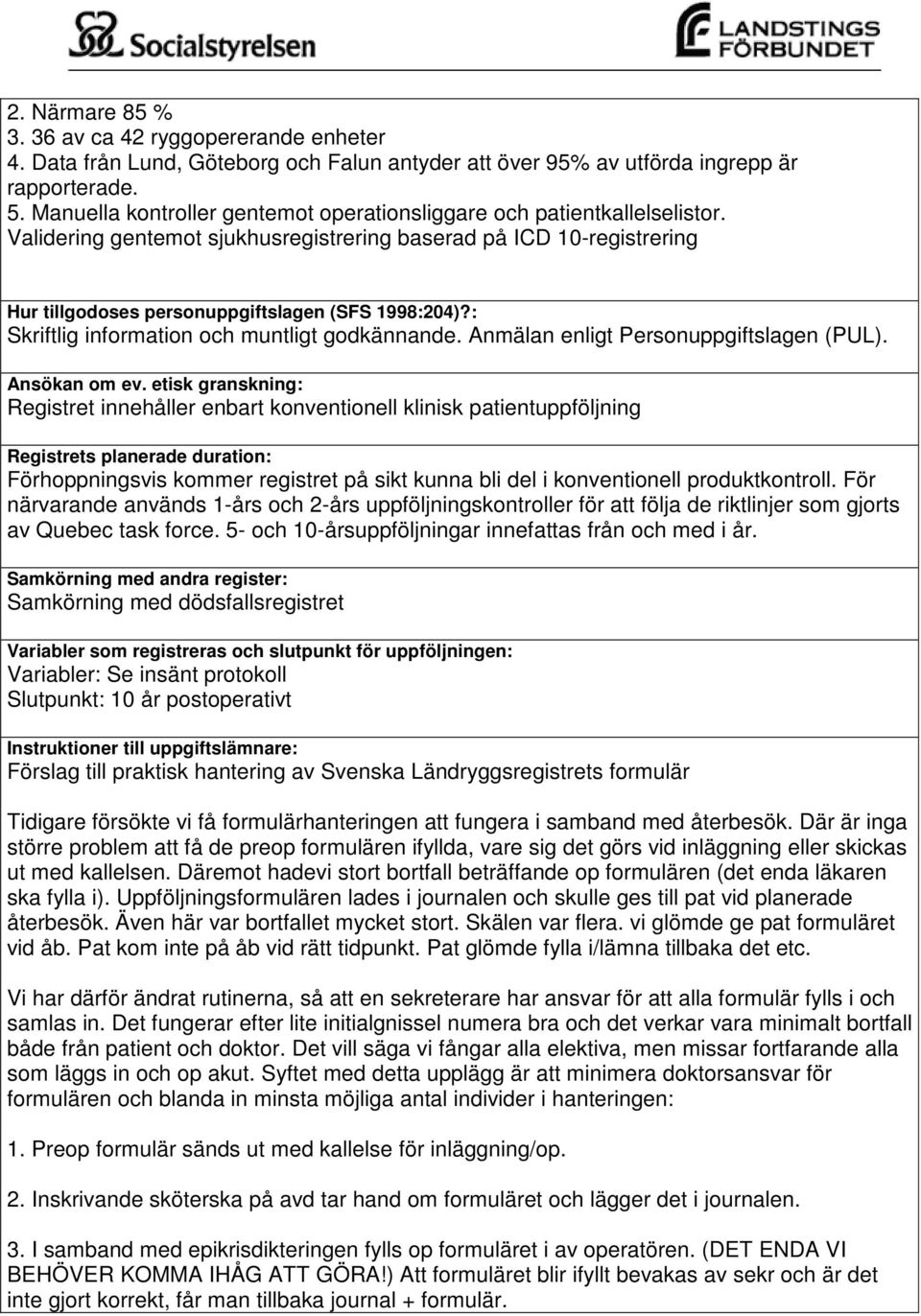 : Skriftlig information och muntligt godkännande. Anmälan enligt Personuppgiftslagen (PUL). Ansökan om ev.
