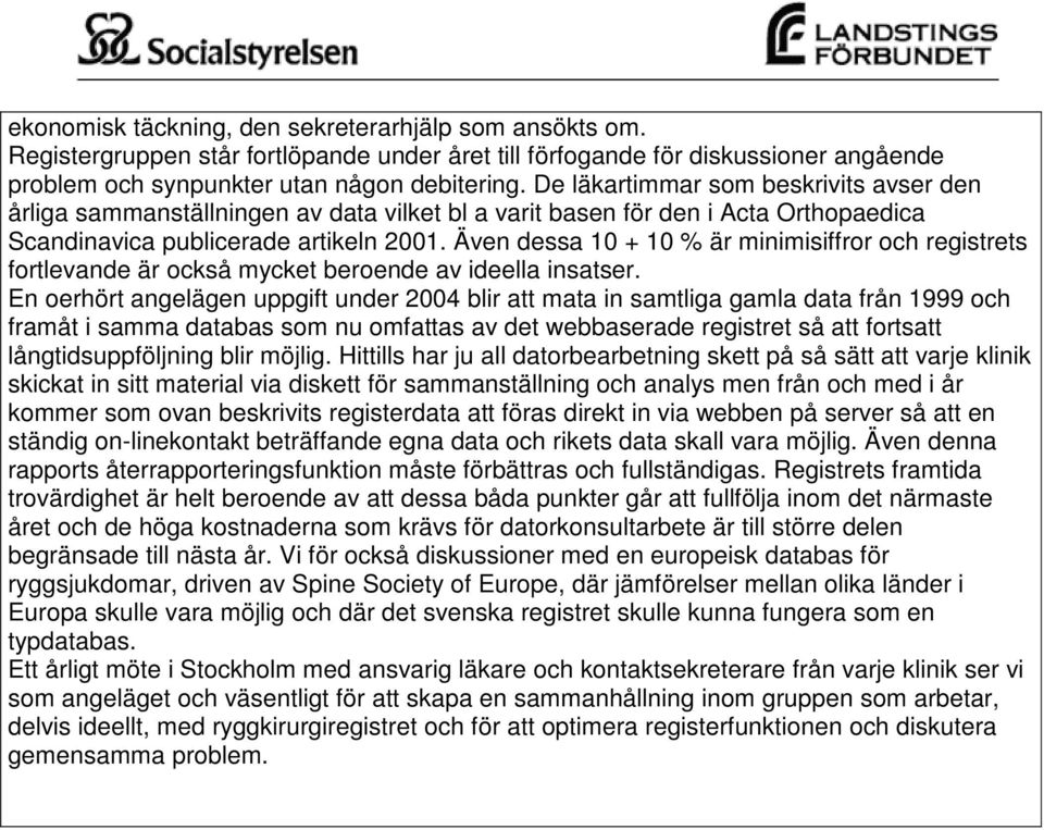 Även dessa 10 + 10 % är minimisiffror och registrets fortlevande är också mycket beroende av ideella insatser.
