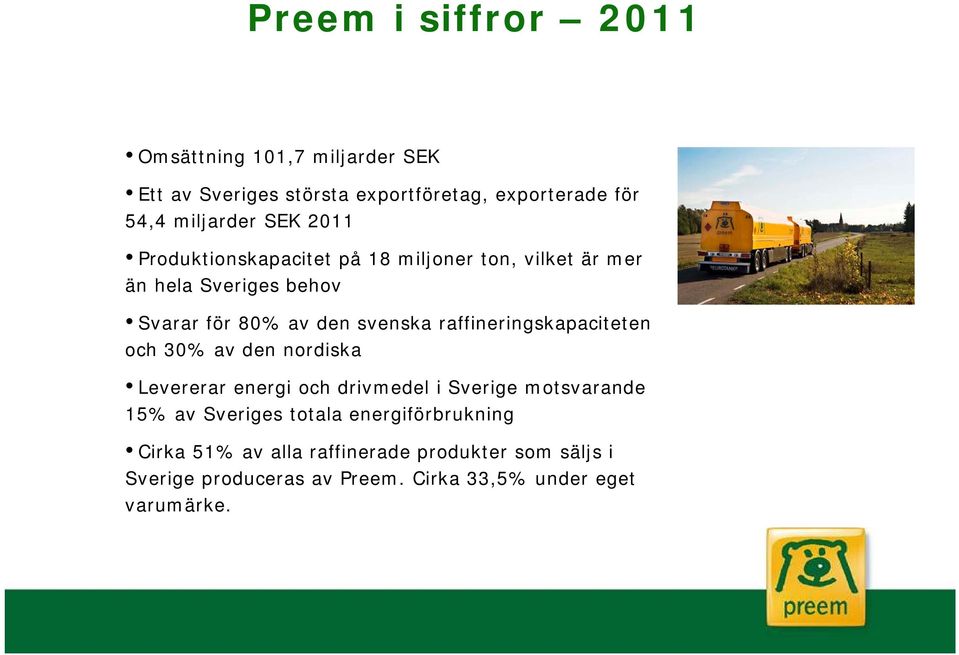 raffineringskapaciteten och 30% av den nordiska Levererar energi och drivmedel i Sverige motsvarande 15% av Sveriges totala