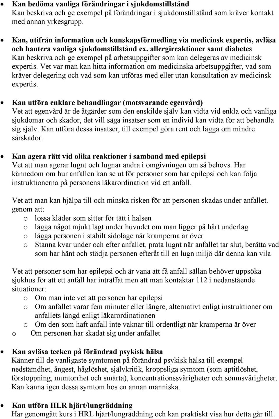 allergireaktioner samt diabetes Kan beskriva och ge exempel på arbetsuppgifter som kan delegeras av medicinsk expertis.