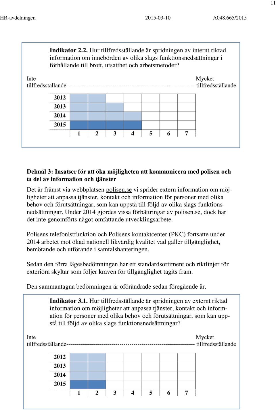 kommunicera med polisen och ta del av information och tjänster Det är främst via webbplatsen polisen.