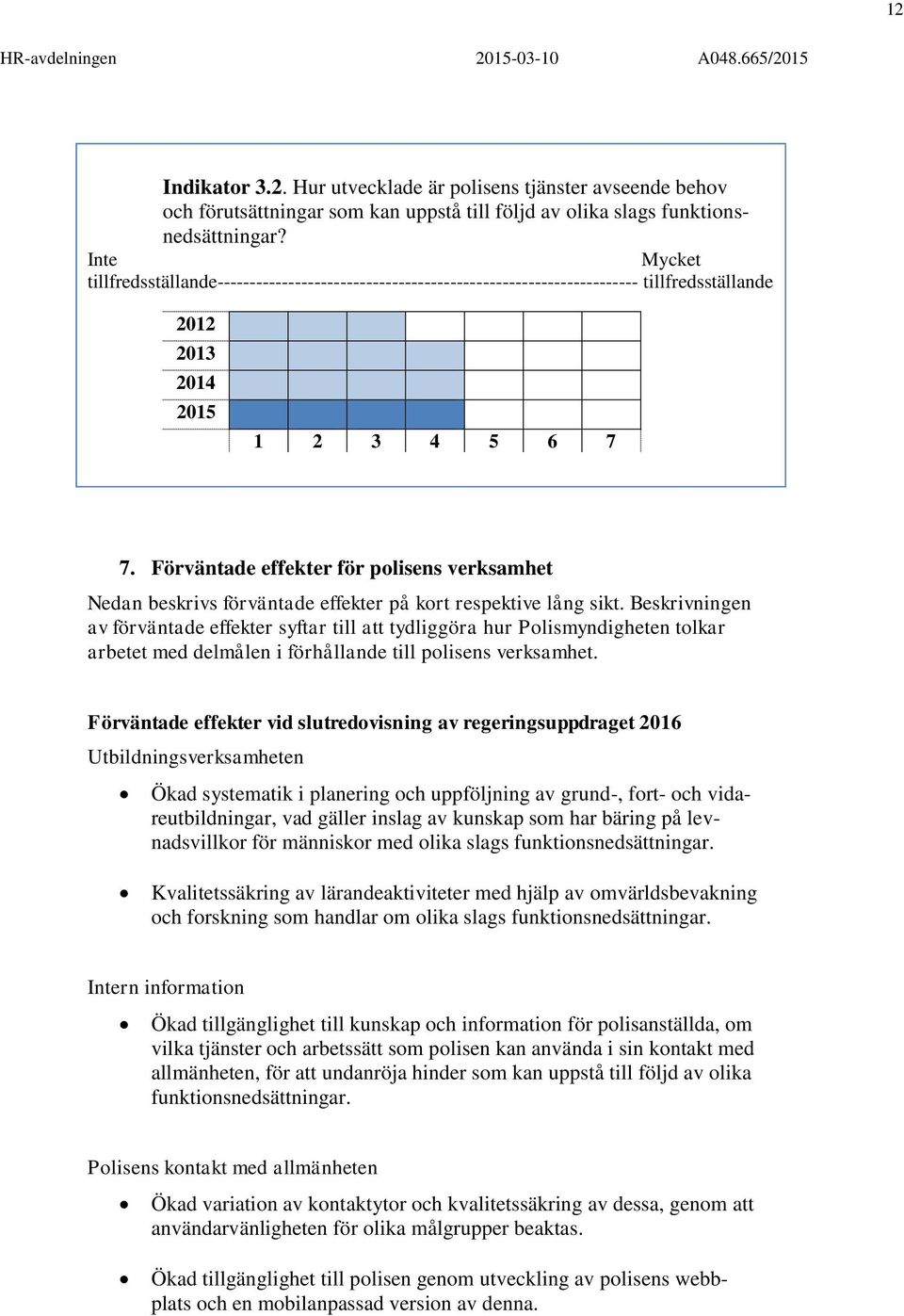 Förväntade effekter för polisens verksamhet Nedan beskrivs förväntade effekter på kort respektive lång sikt.