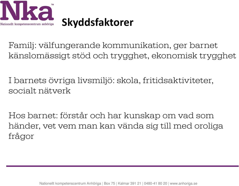livsmiljö: skola, fritidsaktiviteter, socialt nätverk Hos barnet: