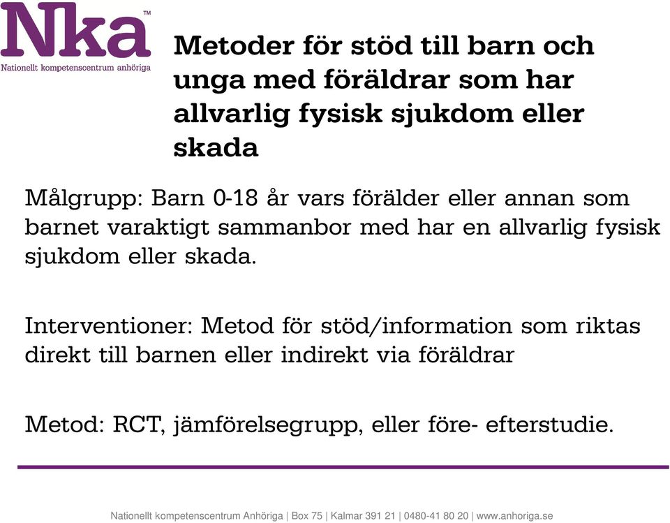 allvarlig fysisk sjukdom eller skada.