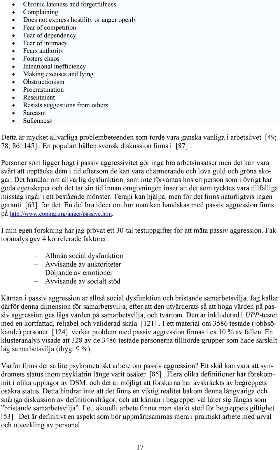 vanliga i arbetslivet [49; 78; 86; 145]. En populärt hållen svensk diskussion finns i [87].