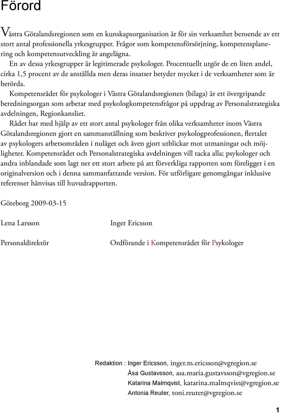 Procentuellt utgör de en liten andel, cirka 1,5 procent av de anställda men deras insatser betyder mycket i de verksamheter som är berörda.