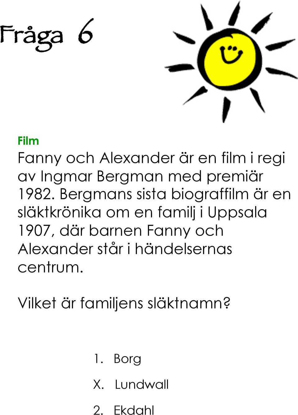 Bergmans sista biograffilm är en släktkrönika om en familj i Uppsala