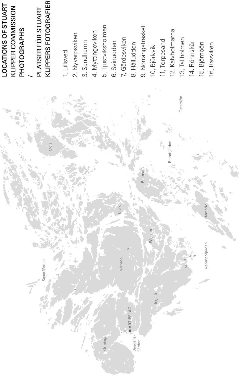 16 3 Östersjön / LOCATIONS OF STUART KLIPPER COMMISSION PHOTOGRAPHS PLATSER FÖR STUART KLIPPERS FOTOGRAFIER 1, Lillsved 2,