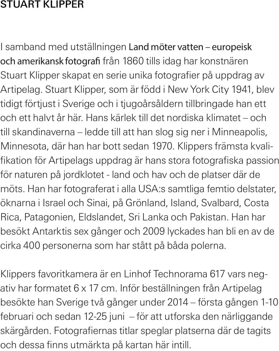 Hans kärlek till det nordiska klimatet och till skandinaverna ledde till att han slog sig ner i Minneapolis, Minnesota, där han har bott sedan 1970.