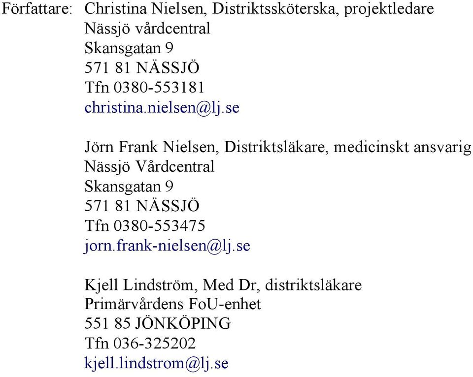 se Jörn Frank Nielsen, Distriktsläkare, medicinskt ansvarig Nässjö Vårdcentral Skansgatan 9 571