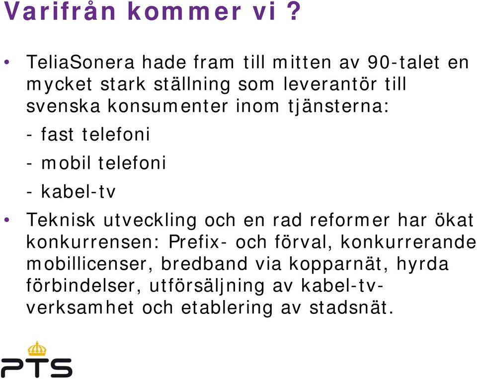 konsumenter inom tjänsterna: -fast telefoni - mobil telefoni -kabel-tv Teknisk utveckling och en rad