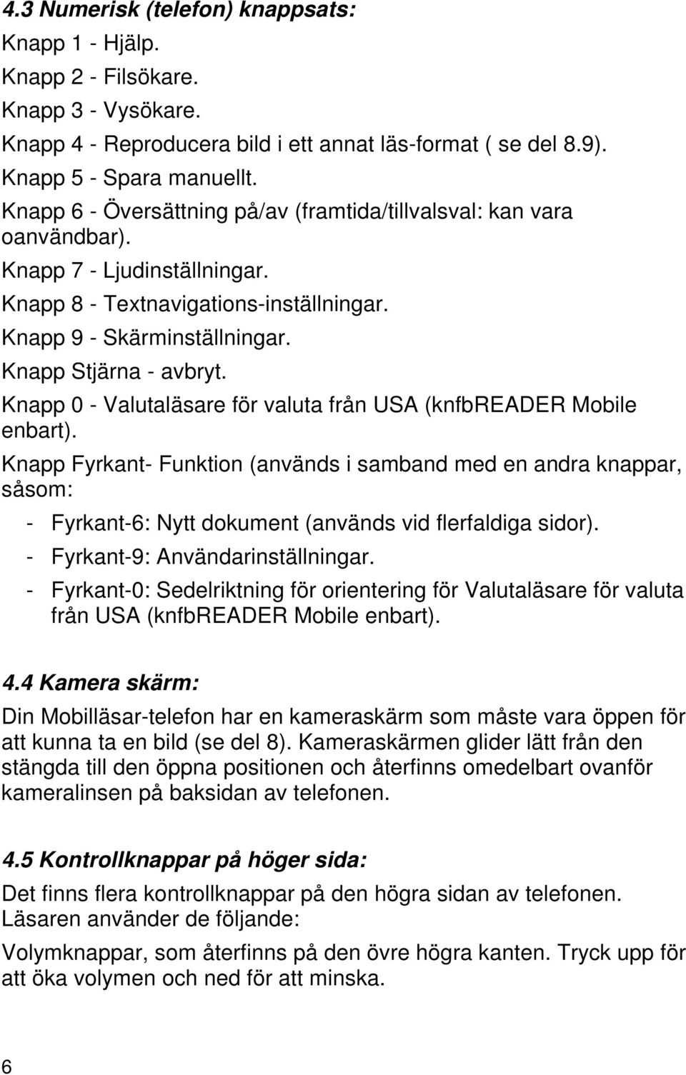 Knapp 0 - Valutaläsare för valuta från USA (knfbreader Mobile enbart).